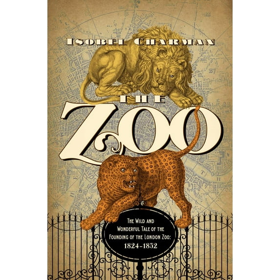 The Zoo : The Wild and Wonderful Tale of the Founding of London Zoo: 1826-1851 (Hardcover)