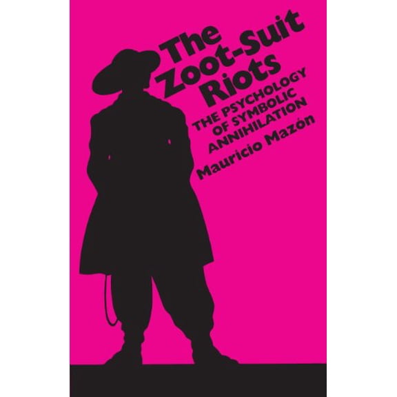 Pre-Owned The Zoot-Suit Riots: The Psychology of Symbolic Annihilation (Paperback) 0292798032 9780292798038