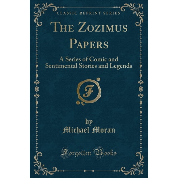 The Zozimus Papers : A Series of Comic and Sentimental Stories and Legends (Classic Reprint)