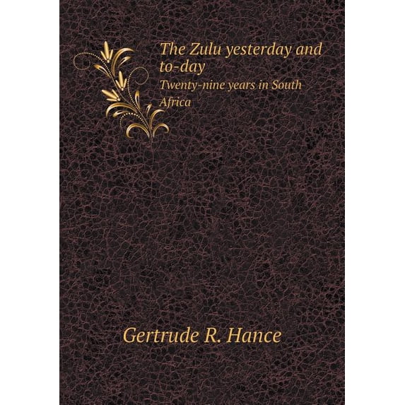 The Zulu yesterday and to-day Twenty-nine years in South Africa (Paperback)