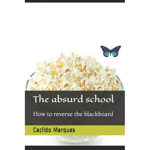 The absurd school: How to reverse the blackboard, (Paperback)