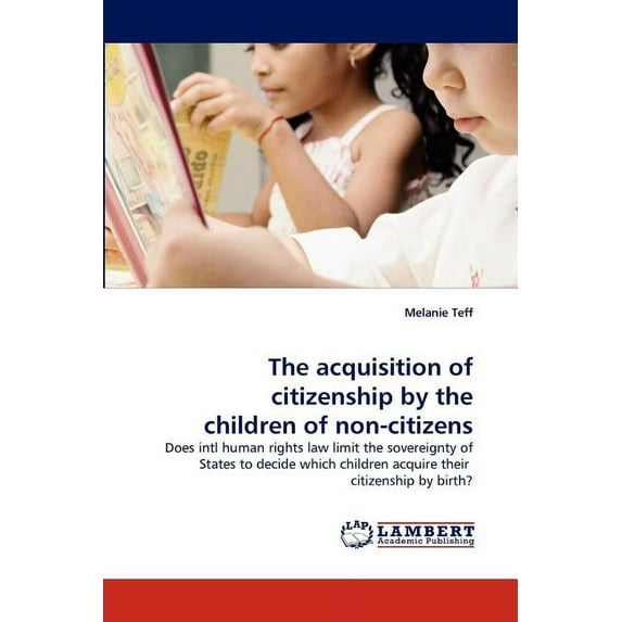 The acquisition of citizenship by the children of non-citizens (Paperback)