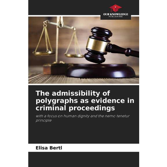 The admissibility of polygraphs as evidence in criminal proceedings, (Paperback)
