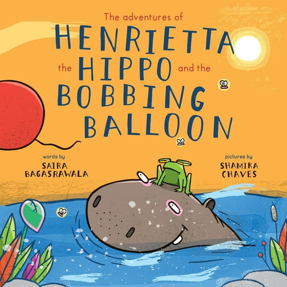 The adventures of Henrietta the Hippo and the Bobbing Balloon, (Paperback)