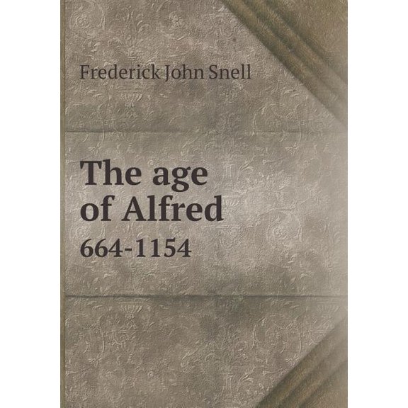 The age of Alfred 664-1154 (Paperback)