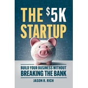 The $5k Startup Build Your Business Without Breaking the Bank, Paperback