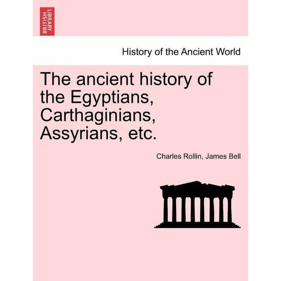The ancient history of the Egyptians, Carthaginians, Assyrians, etc. (Paperback)