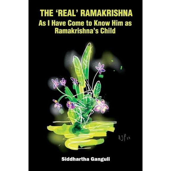 The 'Real' Ramakrishna (As I Have Come to Know Him as Ramakrishna's Child), (Paperback)