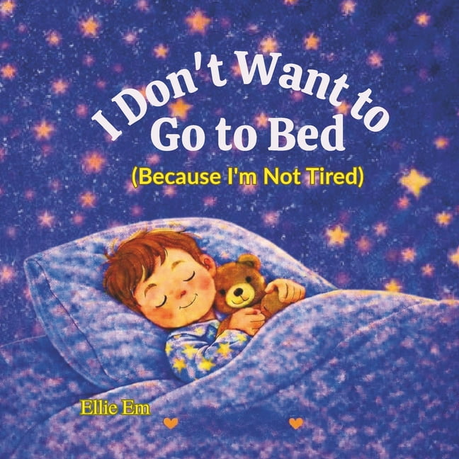 The ''i Don't Want To'' Children's Books I Don't Want To Go To Bed: Because I'm Not Tired, (Paperback)