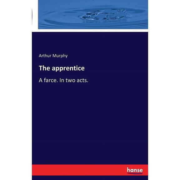 The apprentice: A farce. In two acts., (Paperback)
