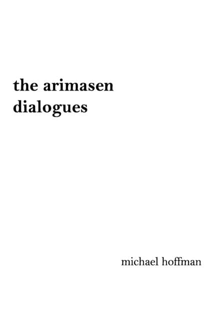 The arimasen dialogues: A Philosophical Novel: Beyond Space, Beyond Time, Beyond, (Paperback)