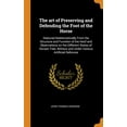 thumbnail image 1 of The art of Preserving and Defending the Foot of the Horse : Deduced Mathematically From the Structure and Function of the Hoof and Observations on the Different States of Horses' Feet, Without and Under Various Artificial Defences (Hardcover), 1 of 1