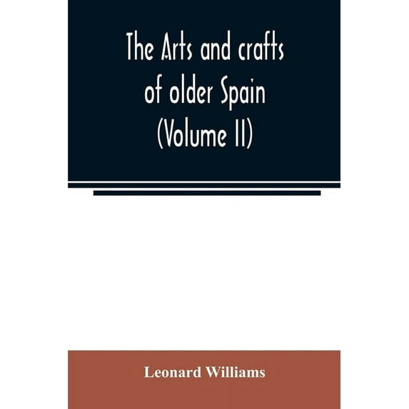 The arts and crafts of older Spain (Volume II), (Paperback)