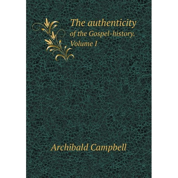 The authenticity of the Gospel-history. Volume I (Paperback)