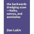 thumbnail image 1 of The backwards dredging scow-haiku, senryu, and anomalies, (Paperback), 1 of 1