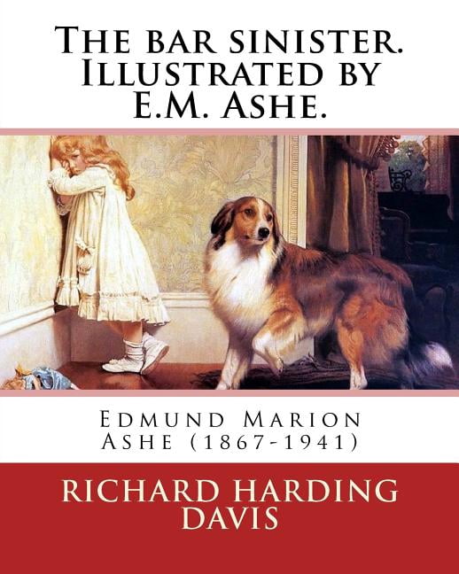 The bar sinister. Illustrated by E.M. Ashe. By : Richard Harding Davis: Edmund Marion Ashe (1867-1941)