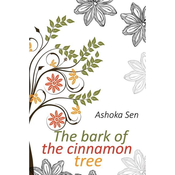 The bark of the cinnamon tree Paperback 150064434X 9781500644345 Ashoka Sen