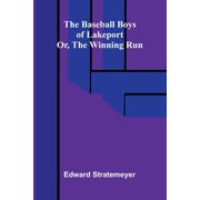 The baseball boys of Lakeport or, The winning run, Paperback