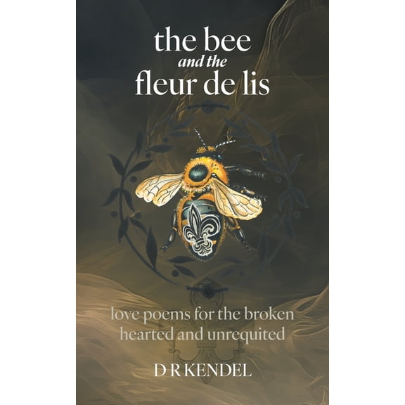 The bee and the fleur de lis: love poems for the broken hearted and unrequited, (Paperback)