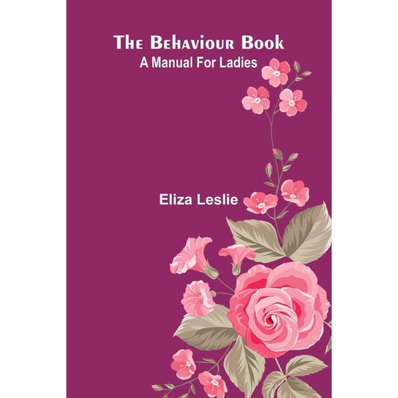 The behaviour book: A manual for ladies, (Paperback)