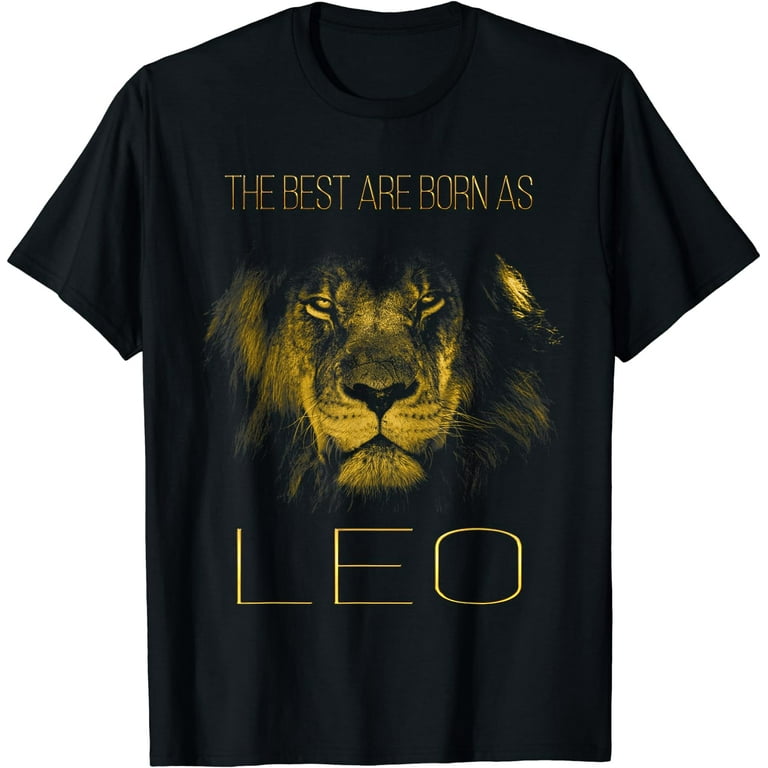 The Best Are Born As LEO Proud Like A Lion Tee Man Woman The Best Are Born As LEO Proud Like A Lion Tee Man Woman