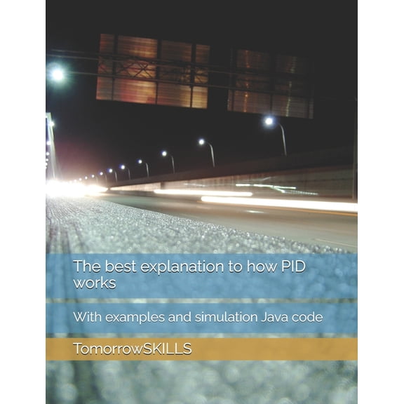 The best explanation to how PID works: With examples and simulation Java code, (Paperback)
