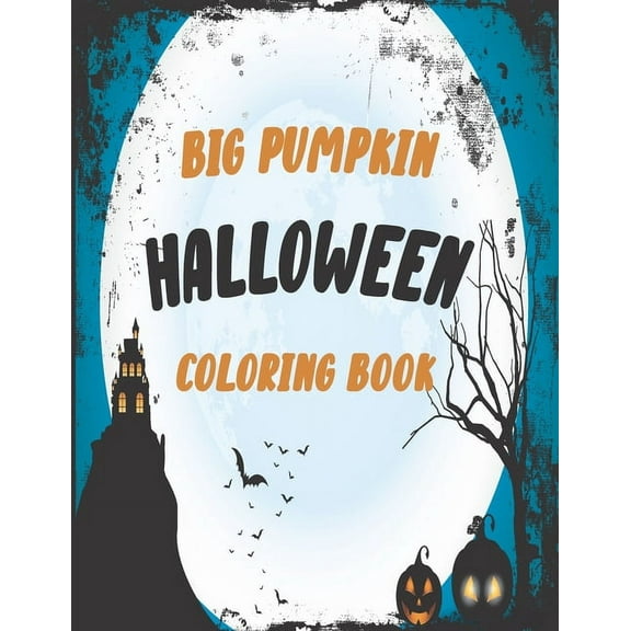 The big pumpkin halloween coloring book: Coloring Book For Toddlers & Preschoolers, Fun, Silly & Simple Pumpkin Designs