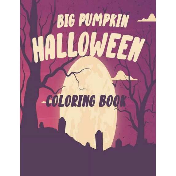 The big pumpkin halloween coloring book: Coloring Book For Toddlers & Preschoolers, Fun, Silly & Simple Pumpkin Designs , (Paperback)