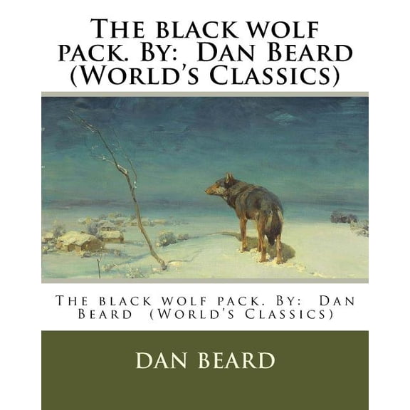 The black wolf pack. By: Dan Beard (World's Classics), (Paperback)