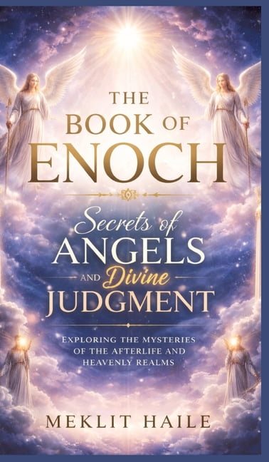 The book of Enoch: Secrets of Angels and Divine Judgment: Exploring the Mysteries of the Afterlife and Heavenly Realms, (Hardcover)