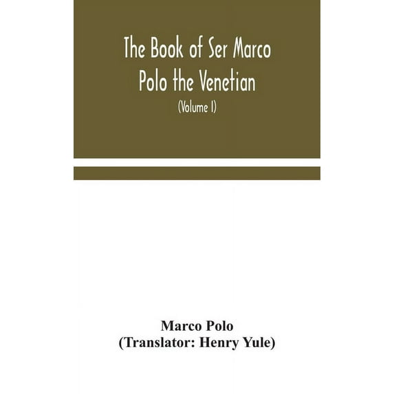 The Book Of Ser Marco Polo The Venetian, Concerning The Kingdoms And Marvels Of The East (Volume I), (Hardcover)
