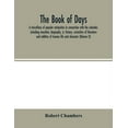 thumbnail image 1 of The book of days, a miscellany of popular antiquities in connection with the calendar, including anecdote, biography, &;, (Paperback), 1 of 1