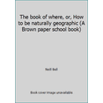 thumbnail image 1 of Pre-Owned The book of where, or, How to be naturally geographic (A Brown paper school book) (Hardcover) 0316088307 9780316088305, 1 of 1