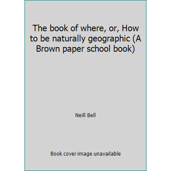 Pre-Owned The book of where, or, How to be naturally geographic (A Brown paper school book) (Hardcover) 0316088307 9780316088305