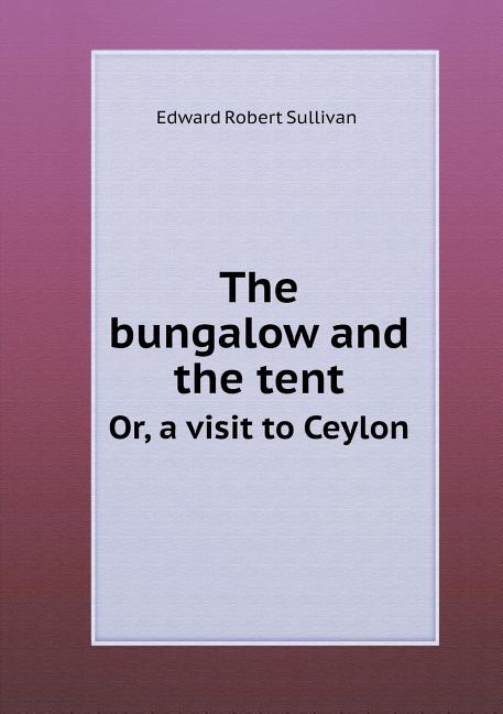 The bungalow and the tent Or, a visit to Ceylon (Paperback)