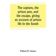 thumbnail image 1 of The capture, the prison pen, and the escape, giving an account of prison life in the South, (Paperback), 1 of 1