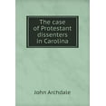 thumbnail image 1 of The case of Protestant dissenters in Carolina (Paperback), 1 of 1