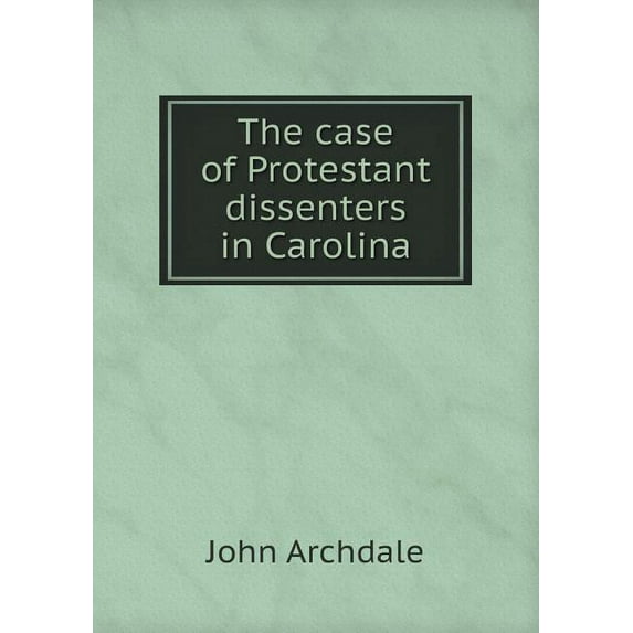 The case of Protestant dissenters in Carolina (Paperback)