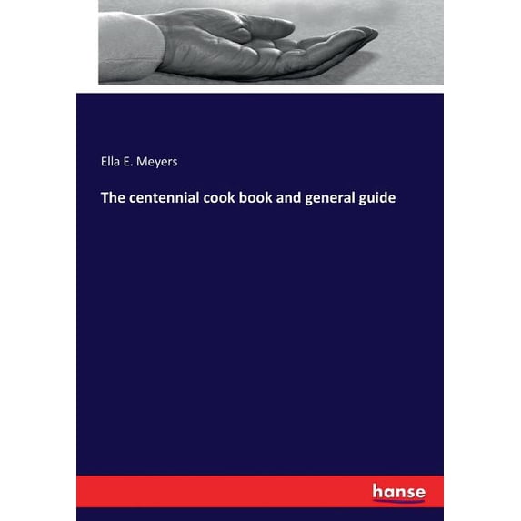 The centennial cook book and general guide, (Paperback)