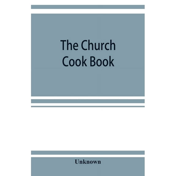 The church cook book: published for the benefit of church work and charity, (Paperback)