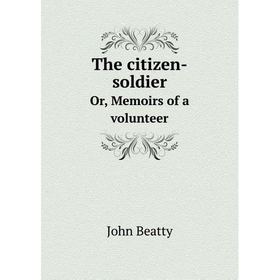 The citizen-soldier Or, Memoirs of a volunteer (Paperback)