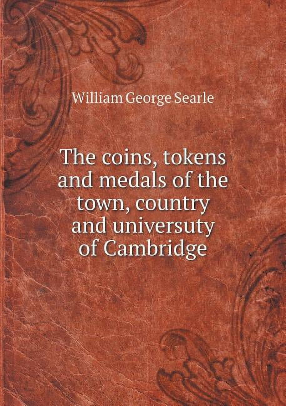 The coins, tokens and medals of the town, country and universuty of Cambridge (Paperback)