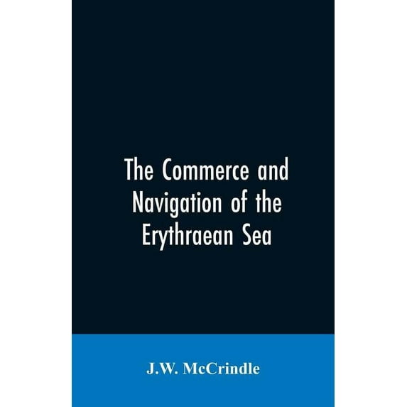 The commerce and navigation of the Erythraean sea, (Paperback)