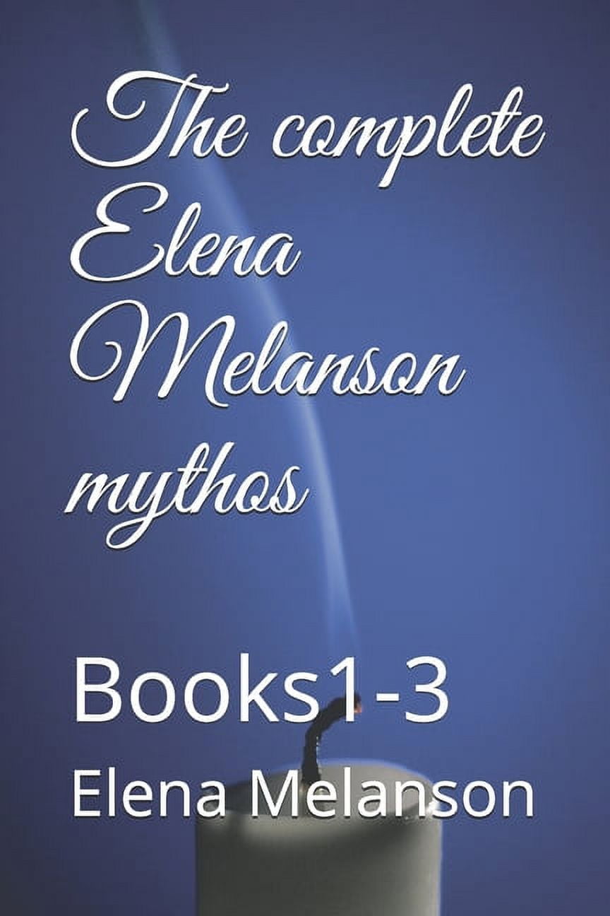 The complete Elena Melanson mythos (Paperback)