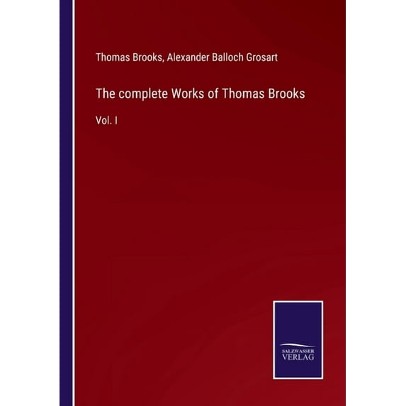 The complete Works of Thomas Brooks:Vol. I