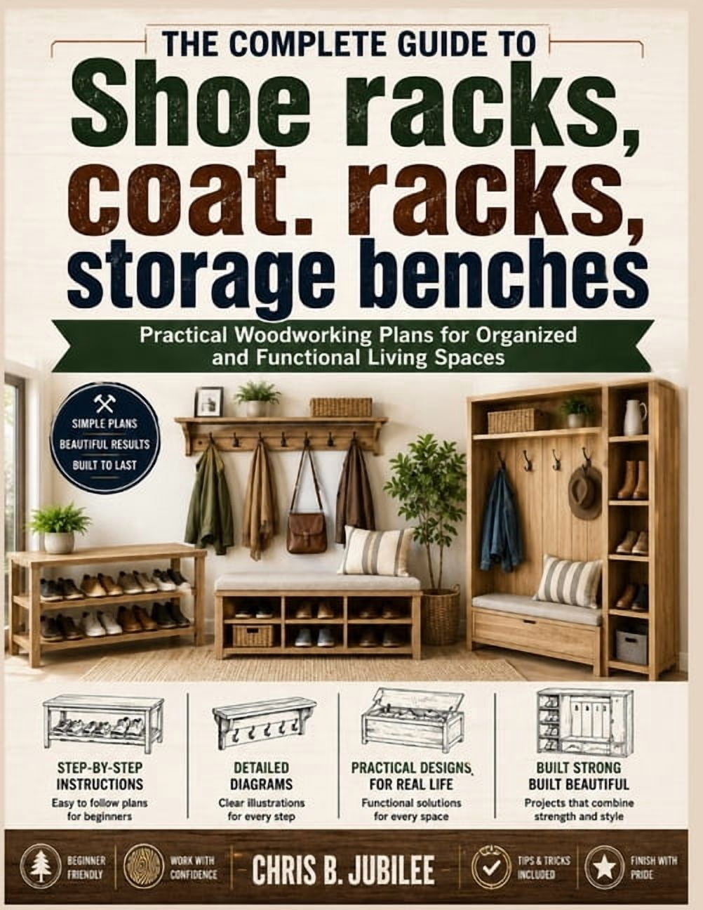 The complete guide to Shoe racks, coat racks, storage benches: Practical Woodworking Plans for Organized and Functional , (Paperback)