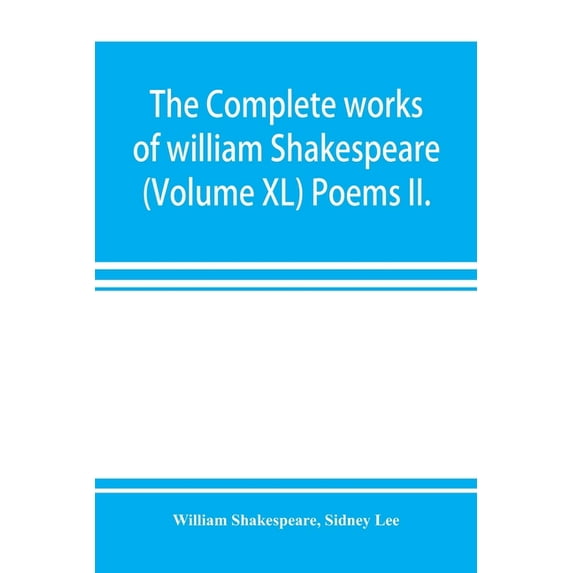 The complete works of william Shakespeare (Volume XL) Poems II., (Paperback)