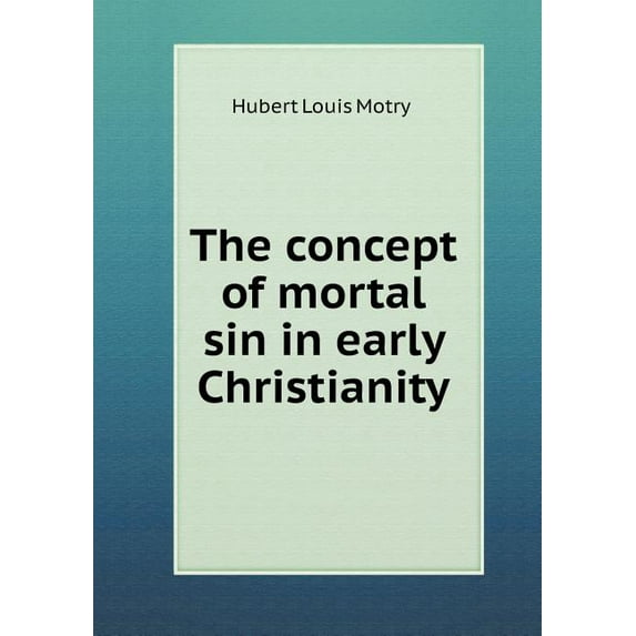 The concept of mortal sin in early Christianity (Paperback)