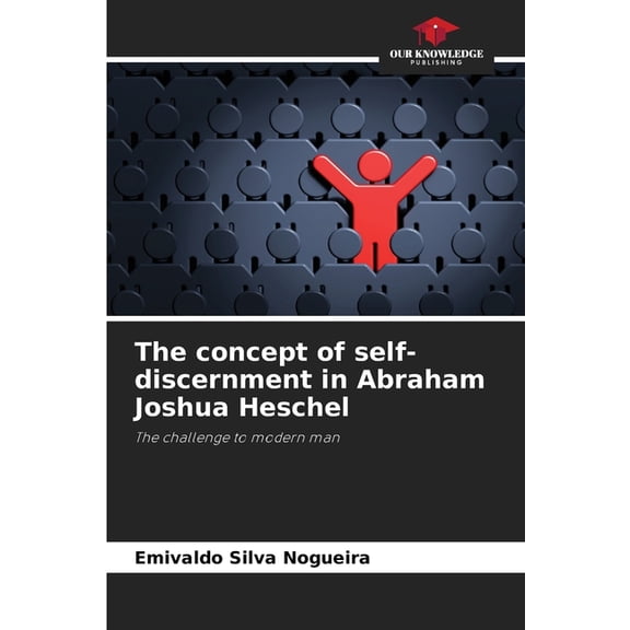 The concept of self-discernment in Abraham Joshua Heschel, (Paperback)