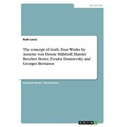 The concept of truth. Four Works by Annette von Droste Hlshoff, Harriet Beecher Stowe, Fyodor Dostoevsky and Georges Bernanos Paperback 3346357252 9783346357250 Ruth Levai